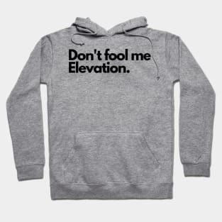 Simple "Don't Fool Me Elevation" Design Hoodie